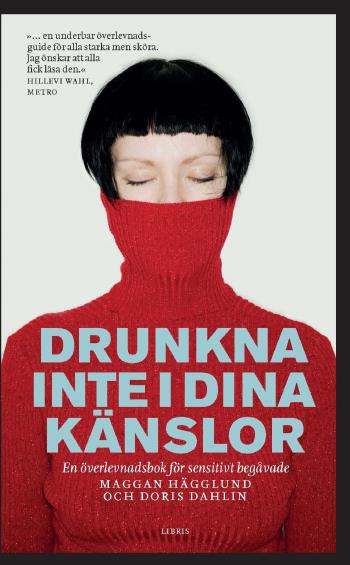 Drunkna Inte I Dina Känslor - En Överlevnadsbok För Sensitivt Begåvade