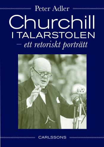 Churchill I Talarstolen - Ett Retoriskt Porträtt
