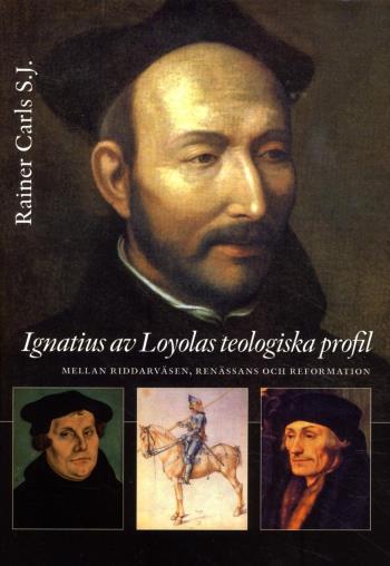 Ignatius Av Loyolas Teologiska Profil - Mellan Riddarväsen, Renässans Och Re