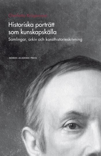 Historiska Porträtt Som Kunskapskälla - Samlingar, Arkiv Och Konsthistorieskrivning