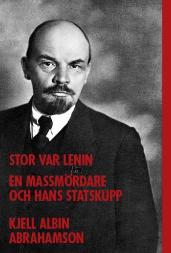 Stor Var Lenin...- En Massmördare Och Hans Statskupp