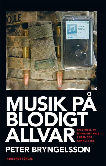 Musik På Blodigt Allvar - En Studie Av Musikens Roll I Krig Och Konflikter