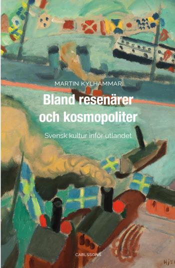 Bland Resenärer Och Kosmopoliter - Svensk Kultur Inför Utlandet