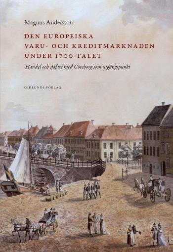 Den Europeiska Varu- Och Kreditmarknaden Under 1700-talet - Handel Och Sjöfart Med Göteborg Som Utgångspunkt