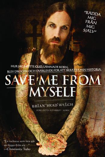 Save Me From Myself - Hur Jag Mötte Gud, Lämnade Korn, Blev Drogfri Och Överlevde För Att Berätta Min Historia