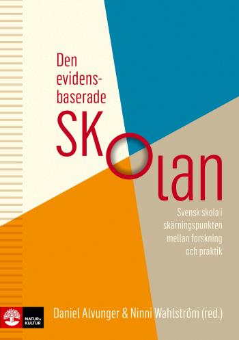 Den Evidensbaserade Skolan - Svensk Skola I Skärningspunkten Mellan Forskning Och Praktik