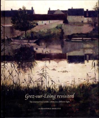 Grez-sur-loing Revisited - The International Artists' Colony In A Different Light
