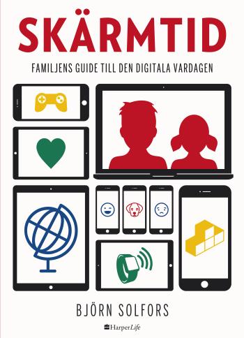 Skärmtid - Familjens Guide Till Den Digitala Vardagen