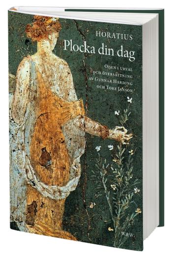 Plocka Din Dag - Oden I Urval Och Översättning Av Gunnar Harding Och Tore Janson