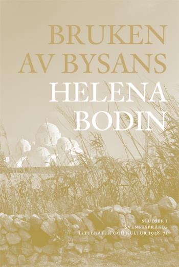 Bruken Av Bysans - Studier I Svenskspråkig Litteratur Och Kultur 1948-71