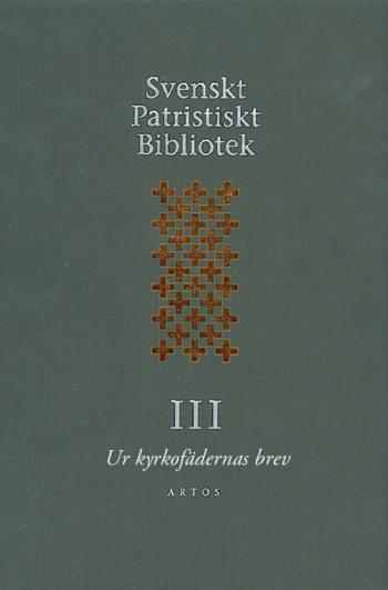 Svenskt Patristiskt Bibliotek. Band 3, Ur Kyrkofädernas Brev