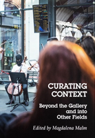 Curating Context - Beyond The Gallery And Into Other Fields