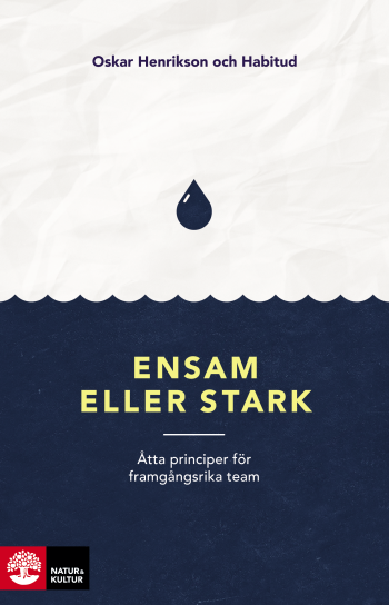 Ensam Eller Stark - Åtta Principer För Framgångsrika Team
