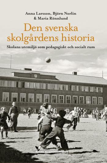 Den Svenska Skolgårdens Historia - Skolans Utemiljö Som Pedagogiskt Och Socialt Rum