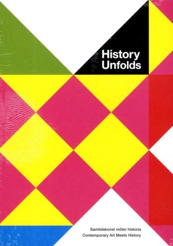 History Unfolds - Samtidskonst Möter Historia / Contemporary Art Meets History