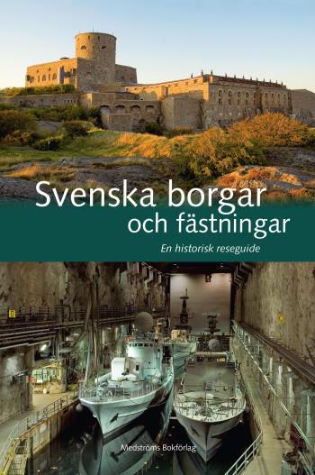 Svenska Borgar Och Fästningar - En Historisk Reseguide