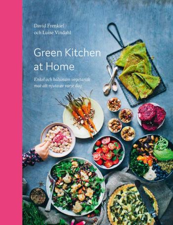 Green Kitchen At Home - Enkel Och Hälsosam Vegetarisk Mat Att Njuta Av Varje Dag