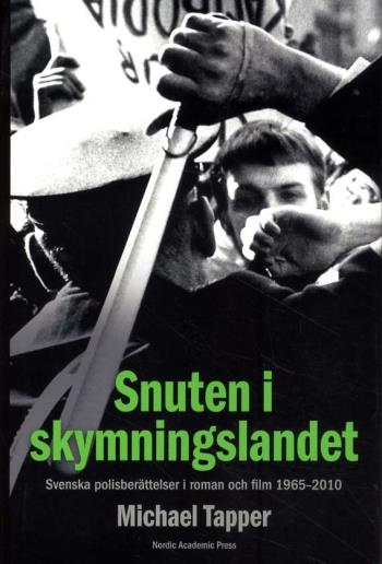 Snuten I Skymningslandet - Svenska Polisberättelser I Roman Och Film 1965-2010