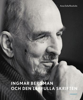 Ingmar Bergman Och Den Lekfulla Skriften - Studier Av Anteckningar, Utkast Och Filmidéer I Arkivets Samlingar