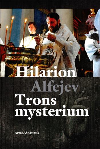 Trons Mysterium En Introduktion Till Den Ortodoxa Kyrkans Troslära Och Andl