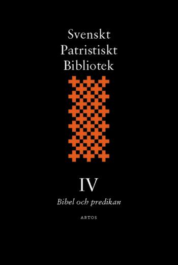 Svenskt Patristiskt Bibliotek. Band 4, Bibel Och Predikan