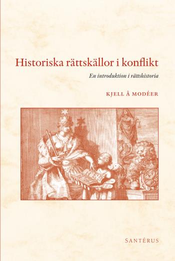 Historiska Rättskällor I Konflikt - En Introduktion I Rättshistoria