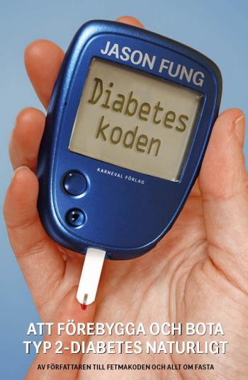 Diabeteskoden - Att Förebygga Och Bota Typ 2-diabetes Naturligt