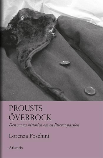 Prousts Överrock - Den Sanna Historien Om En Litterär Passion