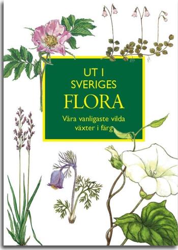Ut I Sveriges Flora- Våra Vanligaste Vilda Växter I Färg