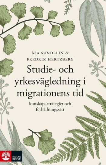 Studie- Och Yrkesvägledning I Migrationens Tid - Kunskap, Strategier Och Fö