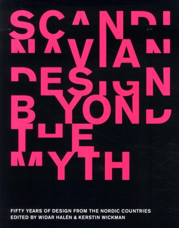 Scandinavian Design Beyond The Myth - Fifty Year Of Design From The Nordic C
