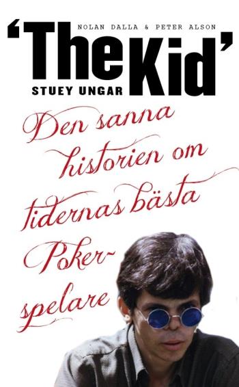 Stuey "the Kid" Ungar - Den Sanna Historien Om Tidernas Bästa Pokerspelare