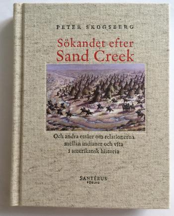Sökandet Efter Sand Creek - Och Andra Essäer Om Relationerna Mellan Indianer Och Vita I Amerikansk Historia