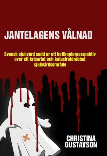 Jantelagens Vålnad - Svensk Sjukvård Sedd Ur Ett Helikopterperspektiv Över Ett Krisartat Och Katastrofdrabbat Sjukvårdsområde