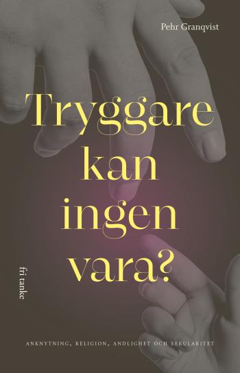Tryggare Kan Ingen Vara? Anknytning, Religion, Andlighet Och