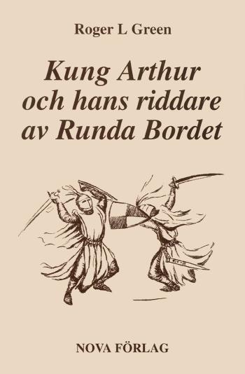 Kung Arthur Och Hans Riddare Av Runda Bordet - Återberättad Från Gamla Riddarromaner