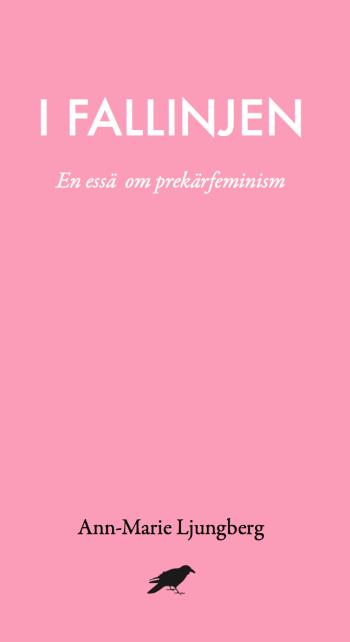 I Fallinjen - En Essä Om Prekärfeminism