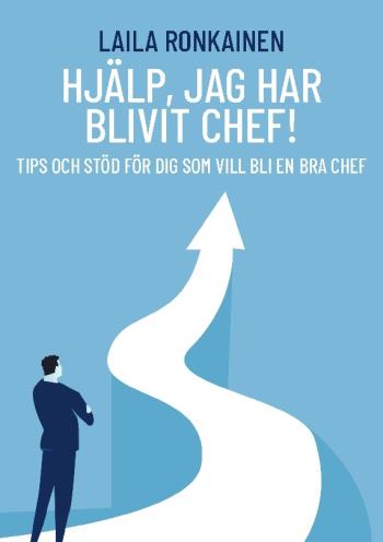 Hjälp, Jag Har Blivit Chef! - Tips Och Stöd För Dig Som Vill Bli En Bra Chef