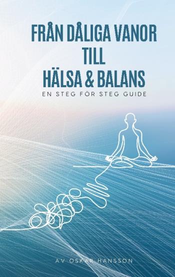 Från Dåliga Vanor Till Hälsa Och Balans - En Steg För Steg Guide