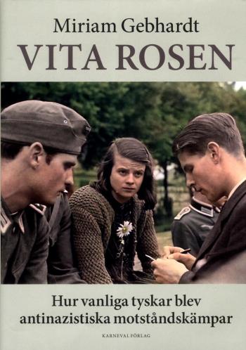 Vita Rosen - Hur Vanliga Tyskar Blev Antinazistiska Motståndskämpar