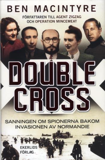 Double Cross - Sanningen Om Spionerna Bakom Invasionen Av Normandie