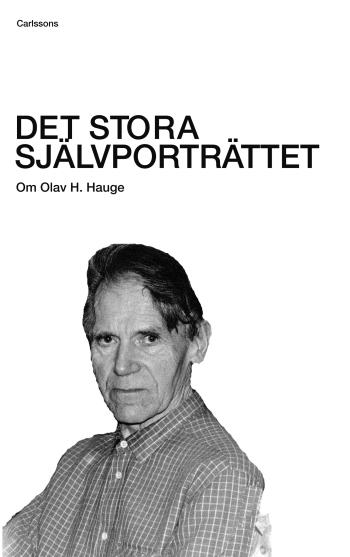 Det Stora Självporträttet - Om Olav H. Hauge