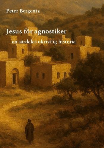 Jesus För Agnostiker - En Särdeles Okristlig Historia