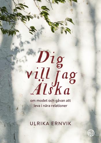 Dig Vill Jag Älska - Om Modet Och Gåvan Att Leva I Nära Relationer