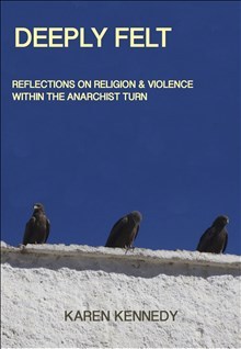 Deeply Felt - Religion & Violence Within The Anarchist Turn