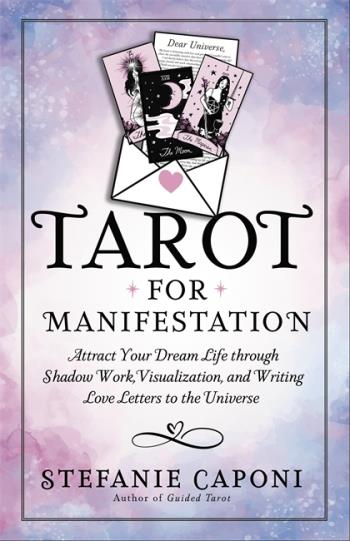 Tarot For Manifestation- Attract Your Dream Life Through Shadow Work, Visualization And Writing Love Letters To The Universe