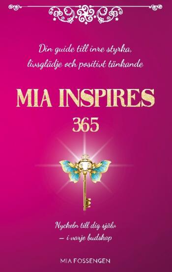 Mia Inspires 365 - Din Guide Till Inre Styrka, Livsglädje Och Positivt Tänk