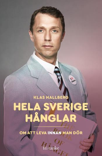 Hela Sverige Hånglar - Om Att Leva Innan Man Dör