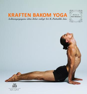 Kraften Bakom Yoga - Ashtangayogans Åtta Delar Enligt Sri K. Pattabhi Jois