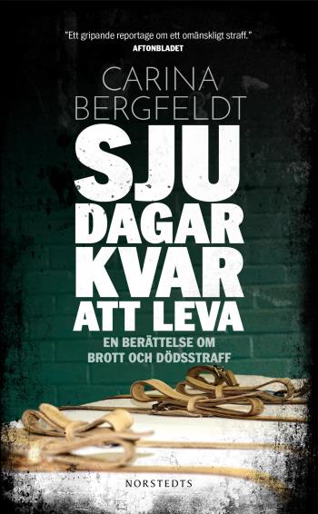 Sju Dagar Kvar Att Leva - En Berättelse Om Brott Och Dödsstraff
